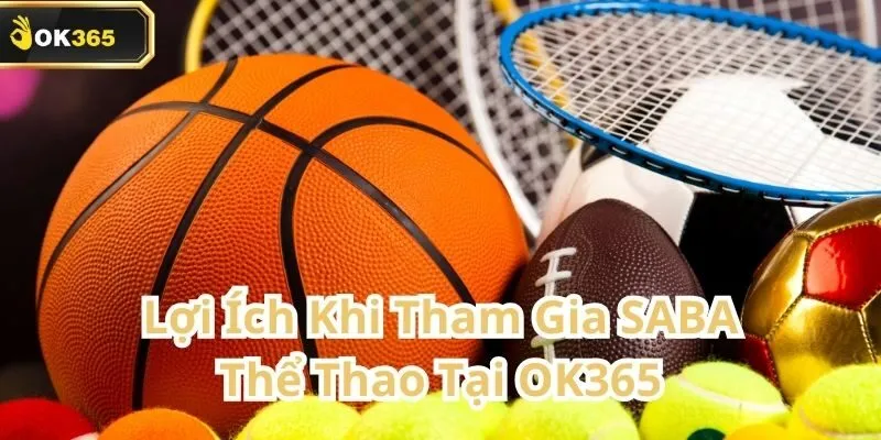 SABA Thể Thao tại OK365 – Thế giới cá cược thể thao đỉnh cao 3 SABA Thể Thao