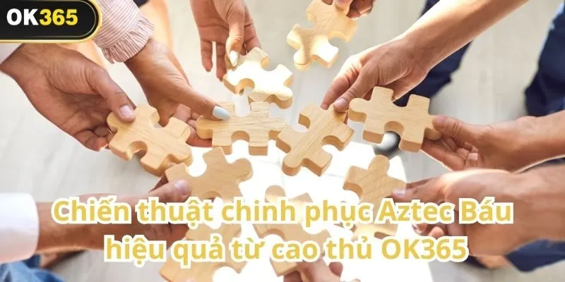 Aztec Báu – Cuộc phiêu lưu săn kho báu kỳ bí tại OK365 3 Aztec Báu