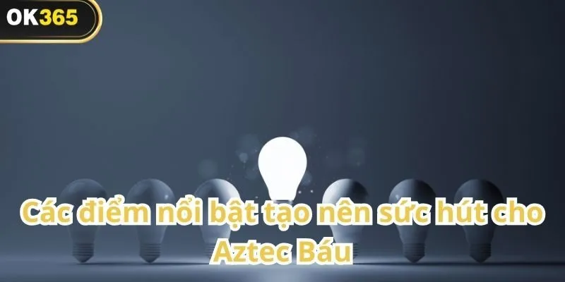 Aztec Báu – Cuộc phiêu lưu săn kho báu kỳ bí tại OK365 2 Aztec Báu