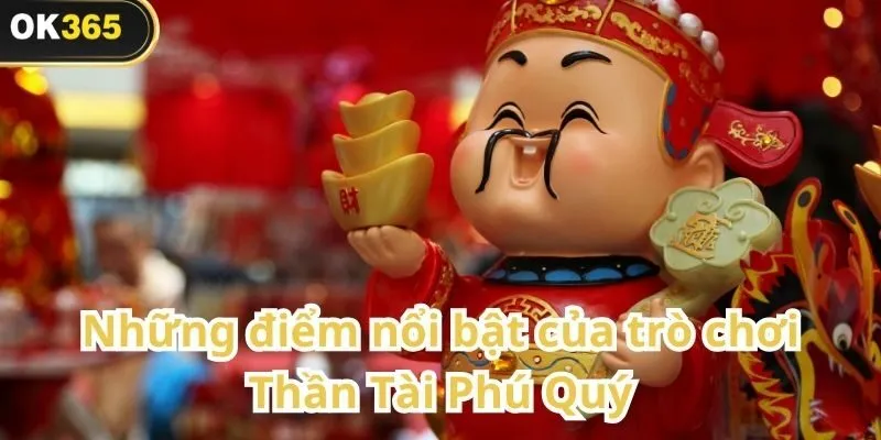 Thần Tài Phú Quý – Trò chơi quay thưởng rước tài lộc tại OK365 2 Thần Tài Phú Quý